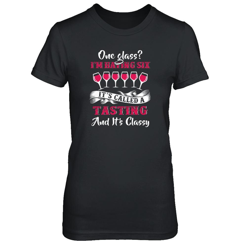 I'm Having 6 Glasses It's A Tasting And It's Classy Wine-T-Shirt & Tank Top-Women's T-Shirt-Black