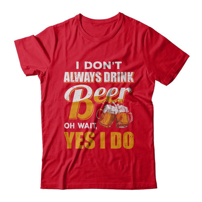 I Don't Always Drink Beer Oh Wait Yes I Do-T-Shirt & Hoodie-Premium T-Shirt-Red