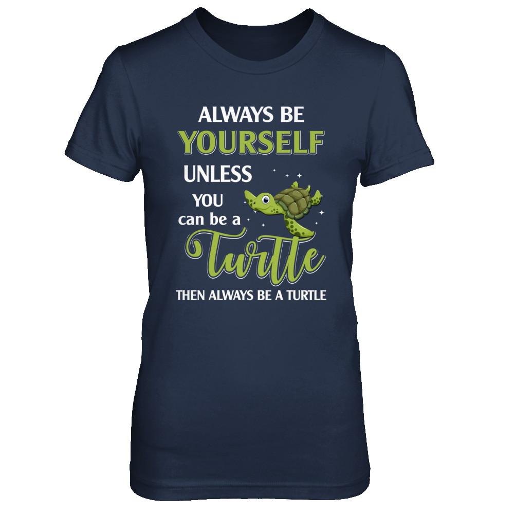 Always Be Yourself Unless You Can Be A Turtle-T-Shirt & Hoodie-Women's T-Shirt-Navy