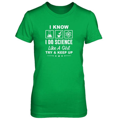 I Know I Do Science Like A Girl Try And Keep Up-T-Shirt & Tank Top-Women's T-Shirt-Irish Green