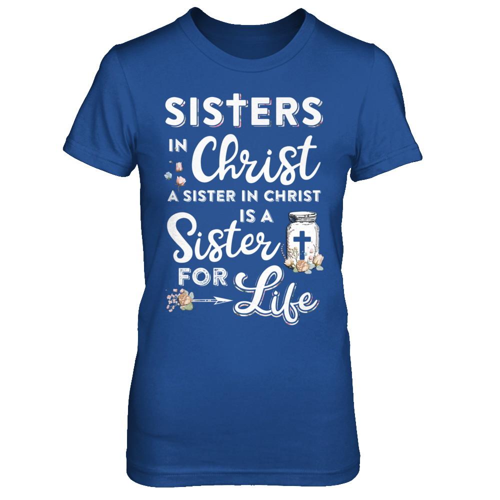 Sisters In Christ A Sister In Christ Is A Sister For Life-T-Shirt & Hoodie-Women's T-Shirt-Royal