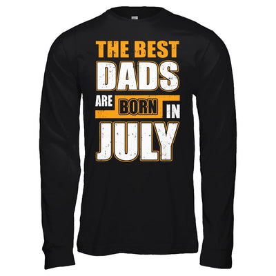 The Best Dads Are Born In July-T-Shirt & Hoodie-Long Sleeve T-Shirt-Black