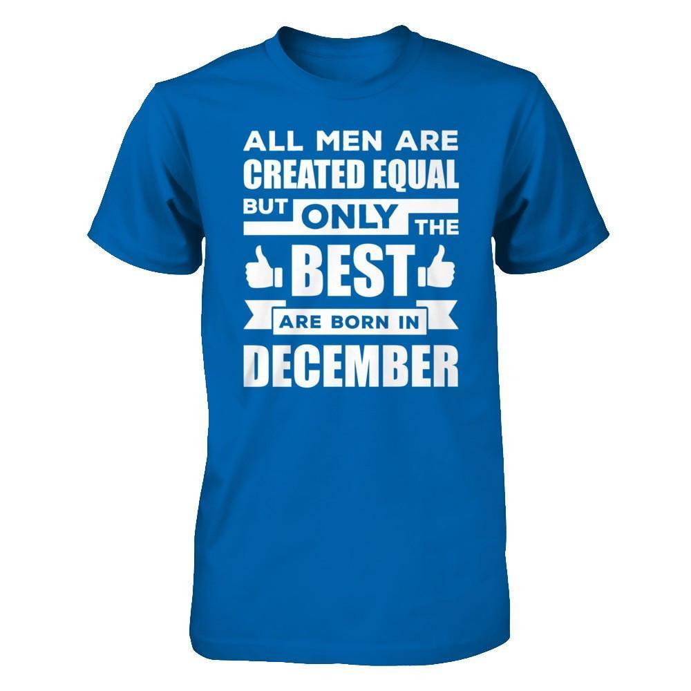 All Men Are Created Equal But Only The Best Are Born In December-T-Shirt & Hoodie-Classic T-Shirt-Royal