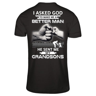 I Asked God To Make Me A Better Man He Sent Me My Grandsons-T-Shirt & Hoodie-Classic T-Shirt-Black
