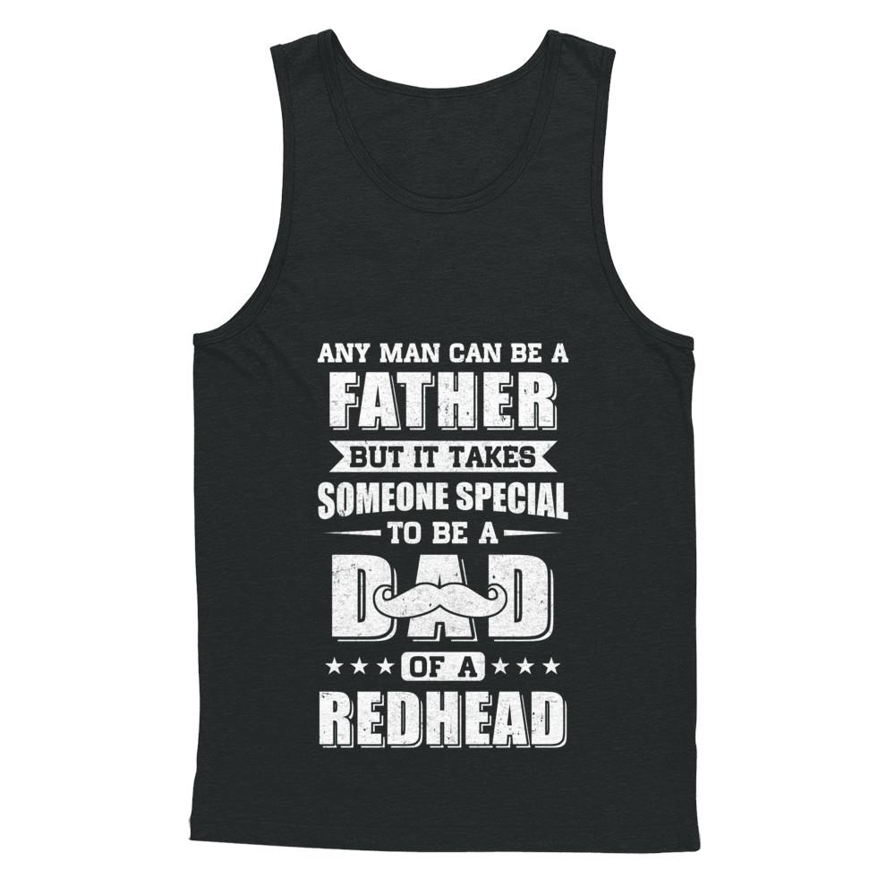 Any Man Can Be Father Speical Dad Of A Redhead Fathers Day-T-Shirt & Hoodie-Unisex Tank-Black