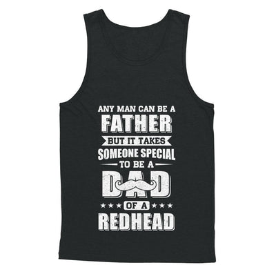 Any Man Can Be Father Speical Dad Of A Redhead Fathers Day-T-Shirt & Hoodie-Unisex Tank-Black