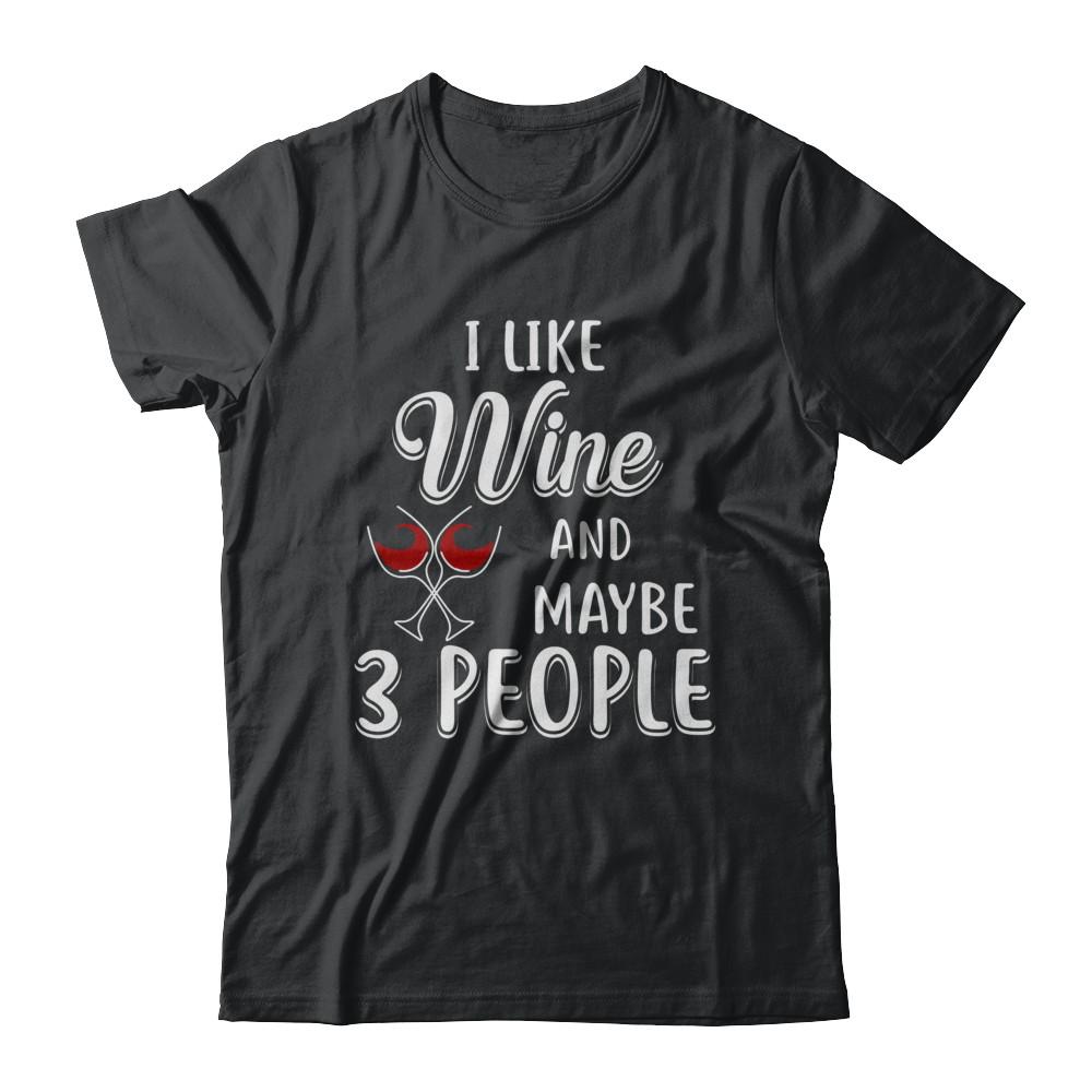 I Like Wine And Maybe 3 People-T-Shirt & Hoodie-Classic T-Shirt-Black