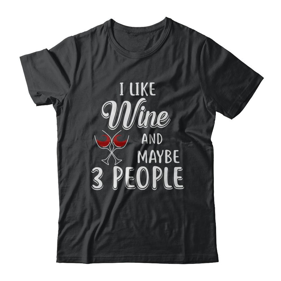 I Like Wine And Maybe 3 People-T-Shirt & Hoodie-Classic T-Shirt-Black