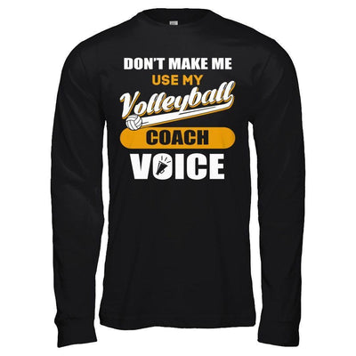 Don't Make Me Use My Volleyball Coach Voice-T-Shirt & Hoodie-Long Sleeve T-Shirt-Black