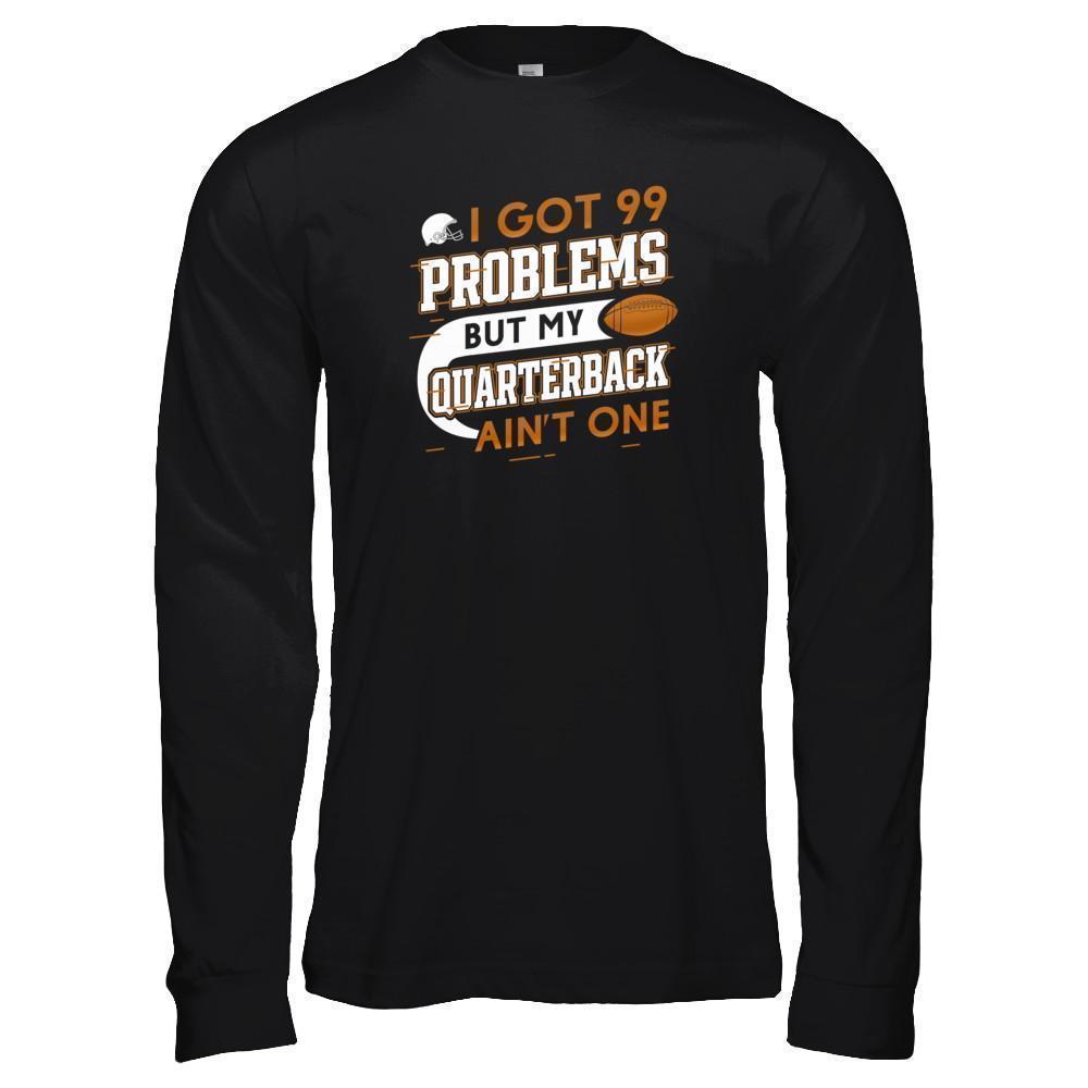 I Got 99 Problems But My Quarterback Ain't One Football-T-Shirt & Tank Top-Long Sleeve T-Shirt-Black