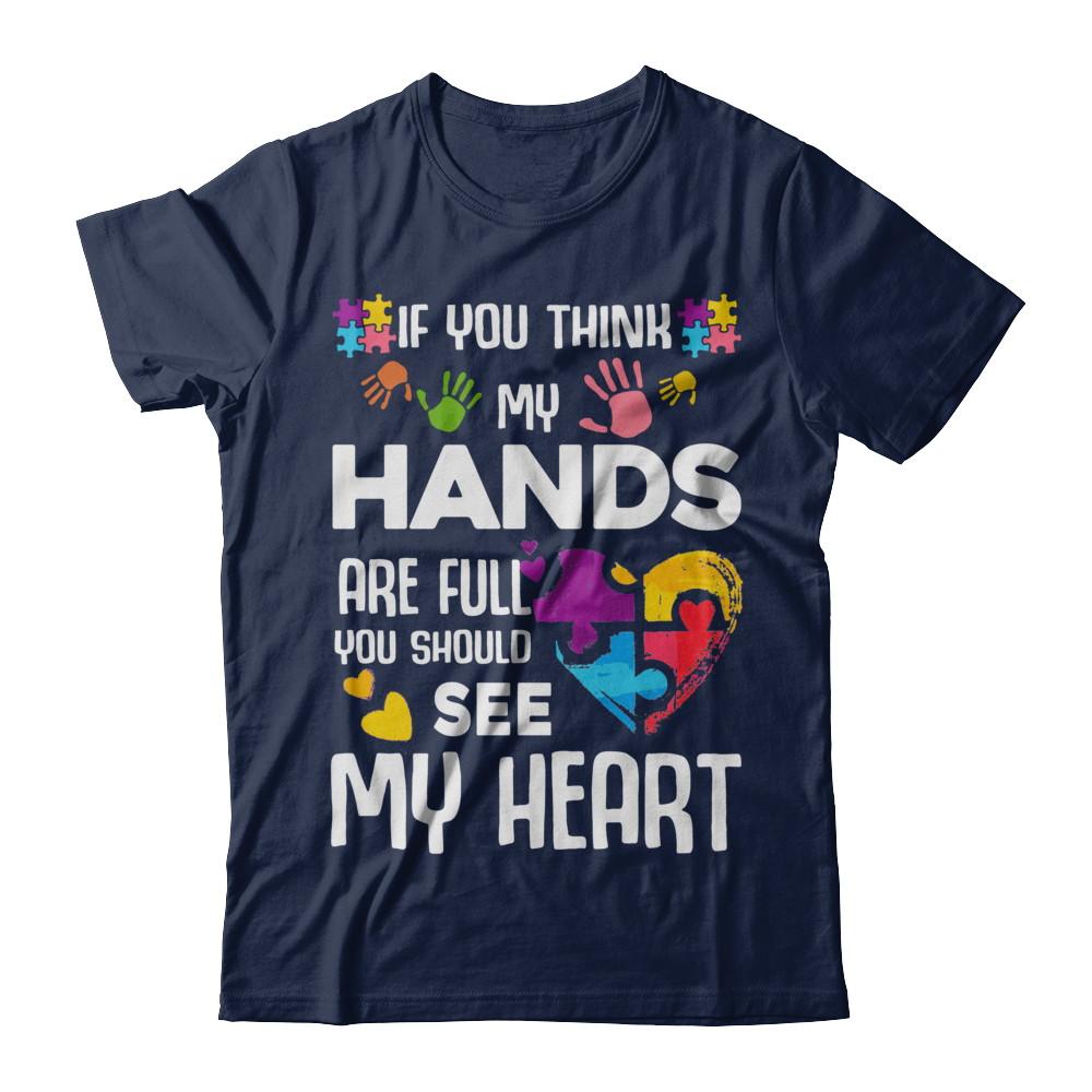 If You Think My Hands Are Full Autism Awareness-T-Shirt & Hoodie-