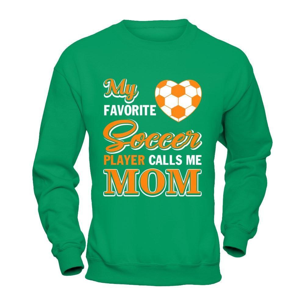 My Favorite Soccer Player Calls Me Mom-T-Shirt & Hoodie-Crewneck Sweatshirt-Irish Green