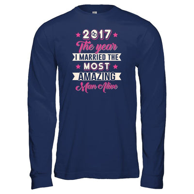 2017 The Year I Married The Most Amazing Man Alive-T-Shirt & Tank Top-Long Sleeve T-Shirt-Navy
