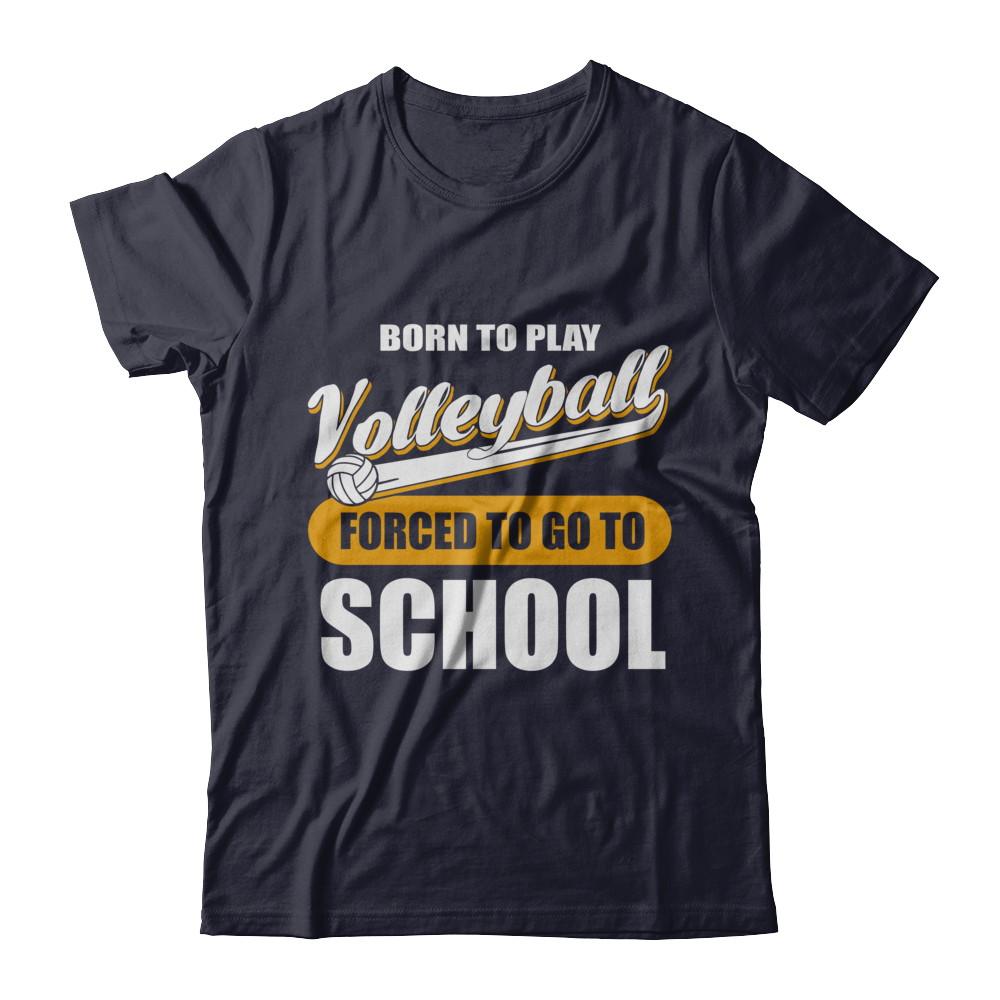 Born To Play Volleyball Forced To Go To School-T-Shirt & Hoodie-Premium T-Shirt-Midnight Navy