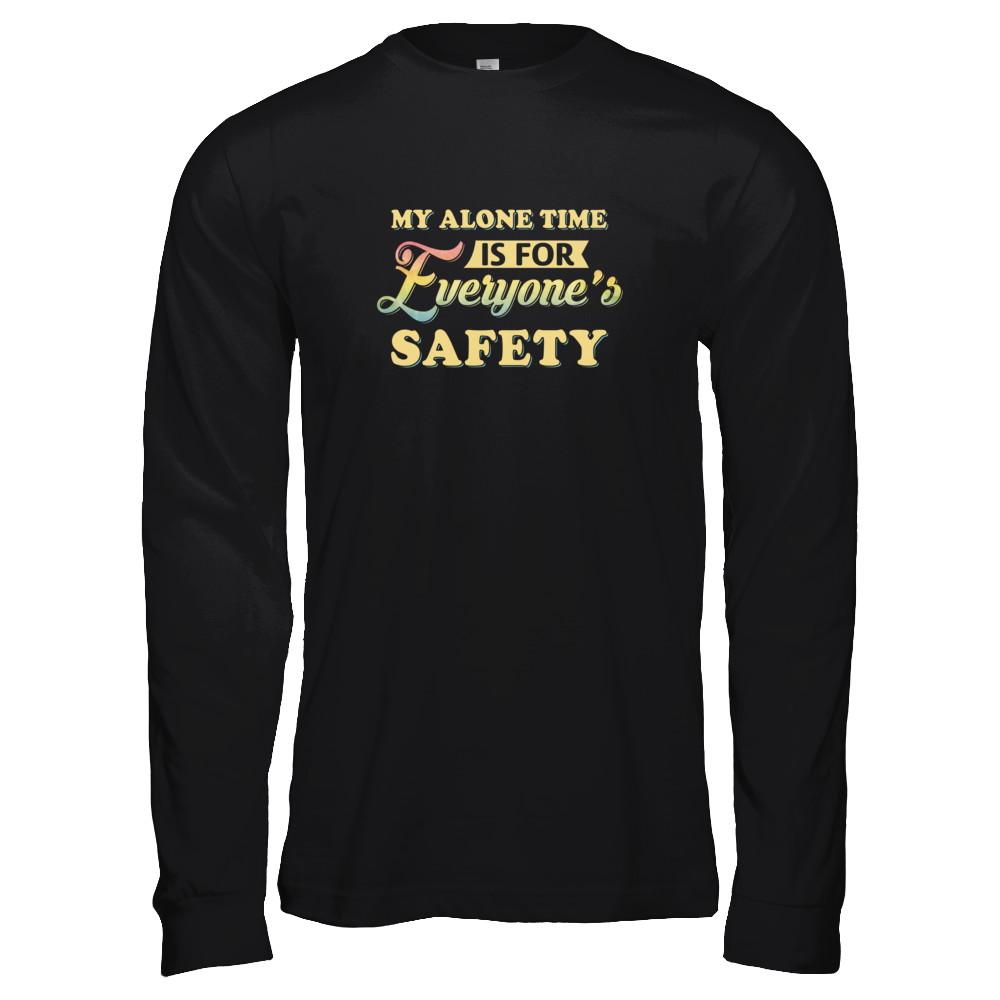 My Alone Time Is For Everyone's Safety-T-Shirt & Tank Top-Long Sleeve T-Shirt-Black