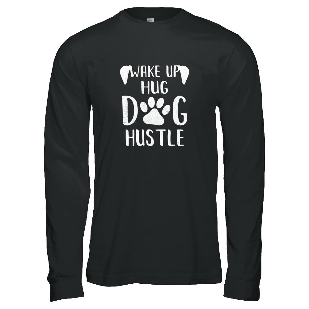 Wake Up Hug Dog Hustle Dogs Lover Gift-T-Shirt & Tank Top-Long Sleeve T-Shirt-Black