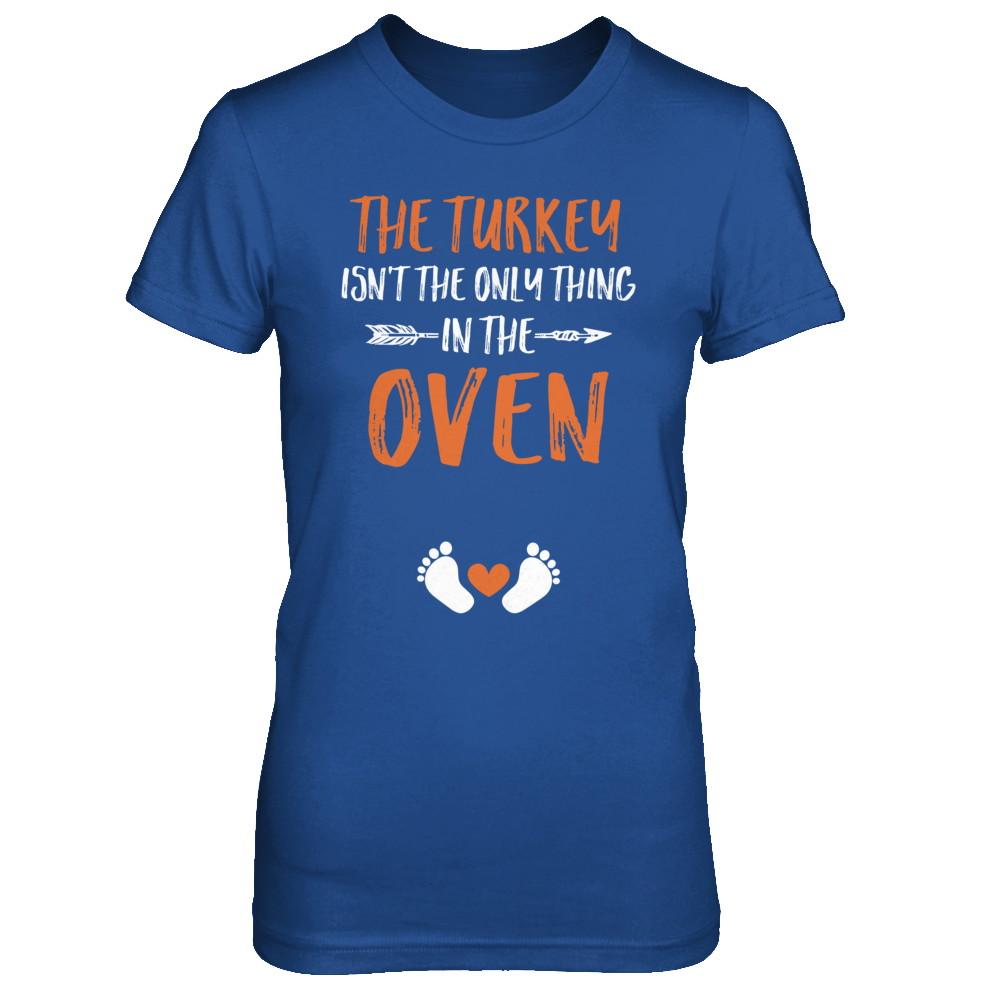 The Turkey Isn't the Only Thing in the Oven Thanksgiving-T-Shirt & Sweatshirt-Women's T-Shirt-Royal