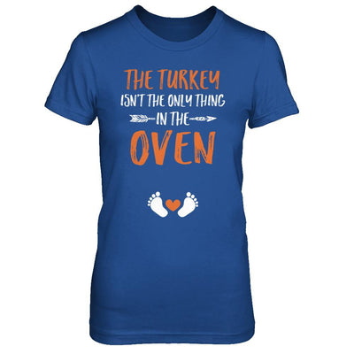 The Turkey Isn't the Only Thing in the Oven Thanksgiving-T-Shirt & Sweatshirt-Women's T-Shirt-Royal