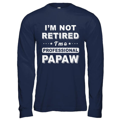 I'm Not Retired A Professional PaPaw Father Day Gift-T-Shirt & Hoodie-Long Sleeve T-Shirt-Navy