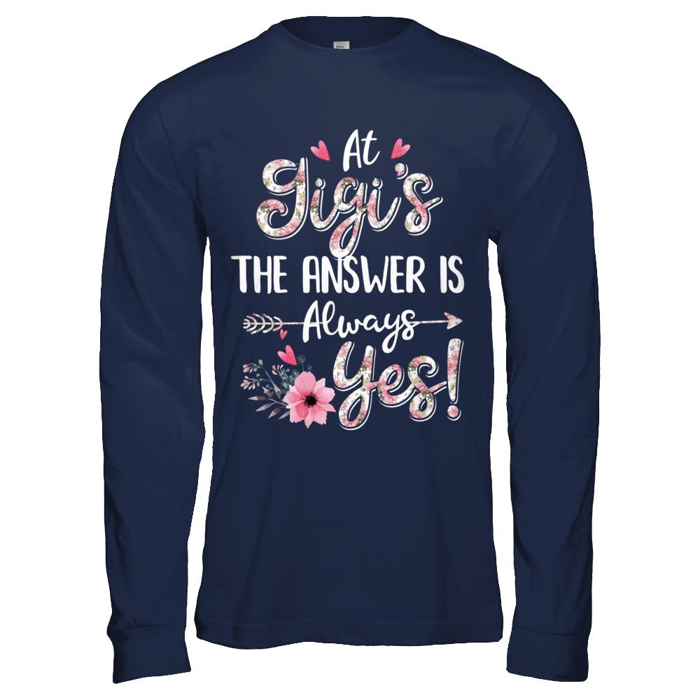 At Gigi's The Answer Is Always Yes Floral Mothers Day Gift-T-Shirt & Hoodie-Long Sleeve T-Shirt-Navy