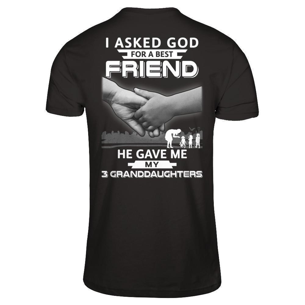 I Asked God For A Best Friend He Gave Me My Three Granddaughters-T-Shirt & Hoodie-Premium T-Shirt-Black