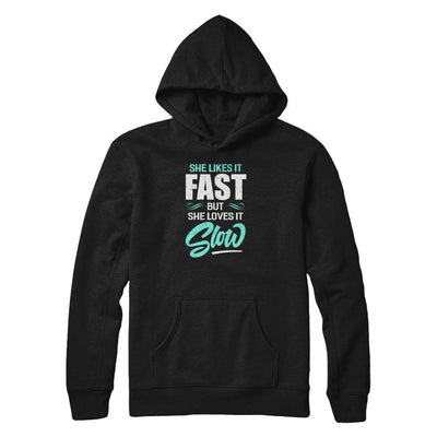 She Likes It Fast But She Loves It Slow-T-Shirt & Tank Top-Pullover Hoodie-Black