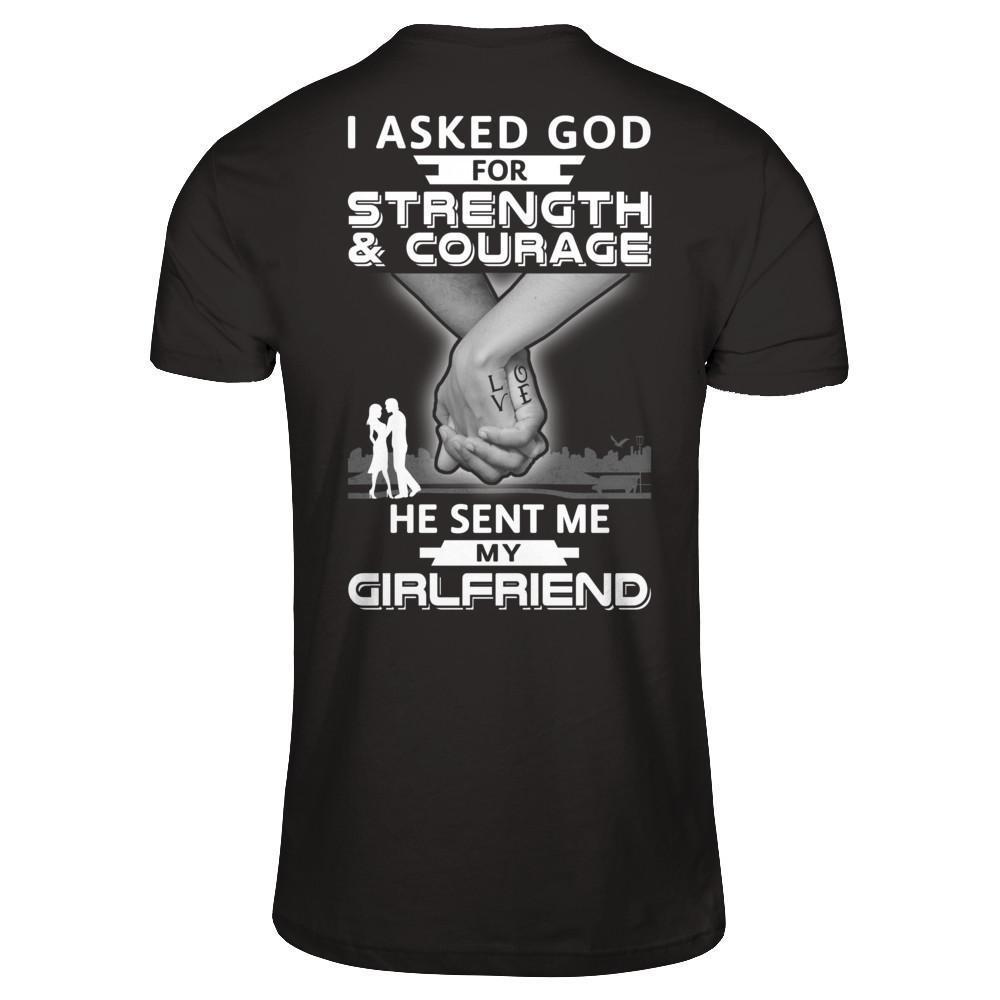 I Asked God For Strength And Courage He Sent Me My Girlfriend-T-Shirt & Hoodie-Classic T-Shirt-Black