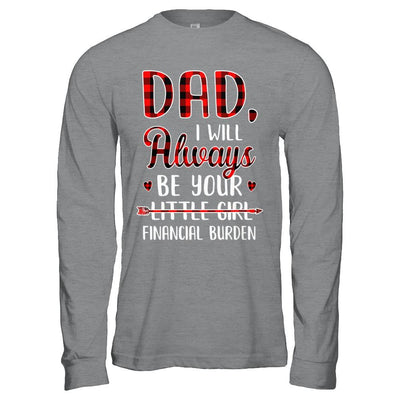 Dad I Will Always Be Your Little Girl Financial Burden-T-Shirt & Hoodie-Long Sleeve T-Shirt-Sport Grey