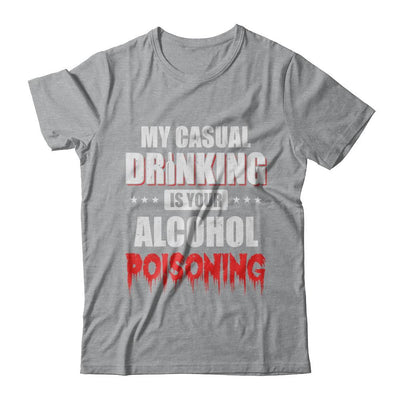 My Casual Drinking Is Your Alcohol Poisoning Funny Beer-T-Shirt & Hoodie-Classic T-Shirt-Sport Grey