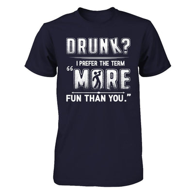 Drunk I Prefer The Term More Fun Than You-T-Shirt & Hoodie-Premium T-Shirt-Midnight Navy