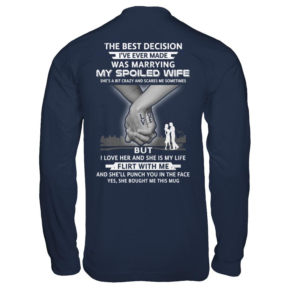 The Best Decision Marring My Spoiled Wife Husband Gift-T-Shirt & Hoodie-Long Sleeve T-Shirt-Navy