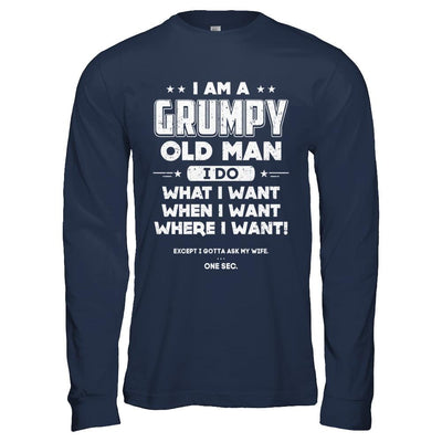 I Am A Grumpy Old Man I Do What I Want When I Want-T-Shirt & Hoodie-Long Sleeve T-Shirt-Navy