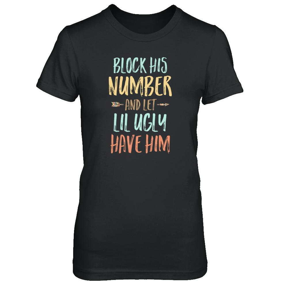Block His Number And Let Lil Ugly Have Him-T-Shirt & Tank Top-Women's T-Shirt-Black