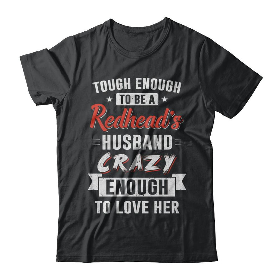 Tough Enough To Be A Redhead's Husband Crazy Enough To Love-T-Shirt & Hoodie-Classic T-Shirt-Black