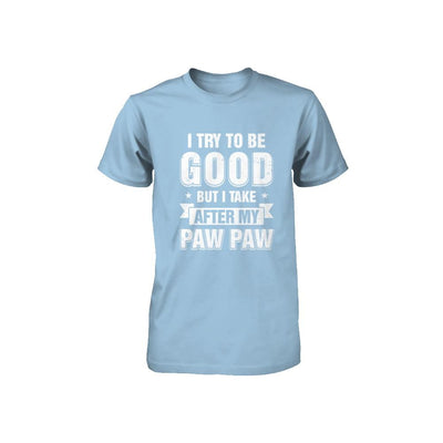 Toddler Kids I Try To Be Good But I Take After My Paw Paw Youth-Youth Shirt-Toddler T-Shirt-Light Blue