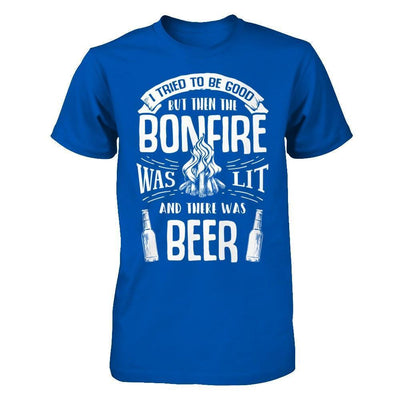 I Tried To Be Good But Then The Bonfire Was Lit And There Was Beer-T-Shirt & Hoodie-Premium T-Shirt-Royal