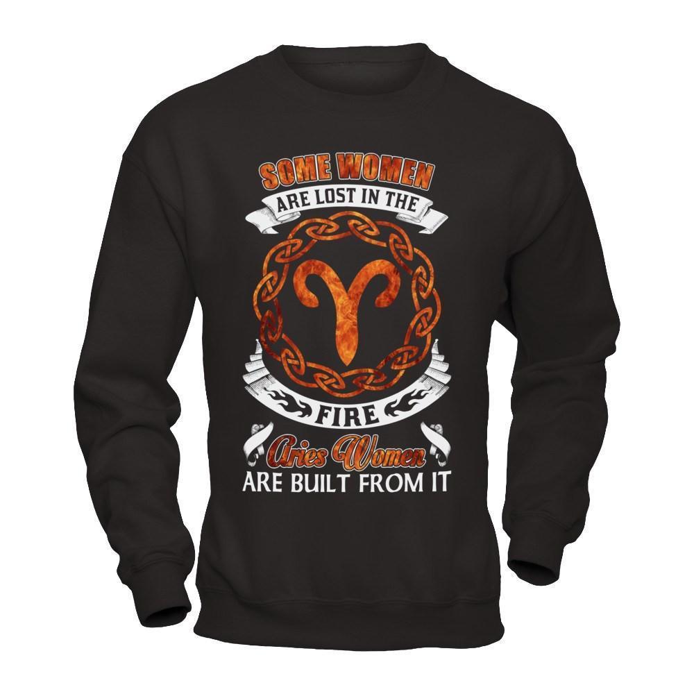 Some Women Are Lost In The Fire And Aries Women Are Built From It-T-Shirt & Hoodie-Crewneck Sweatshirt-Black