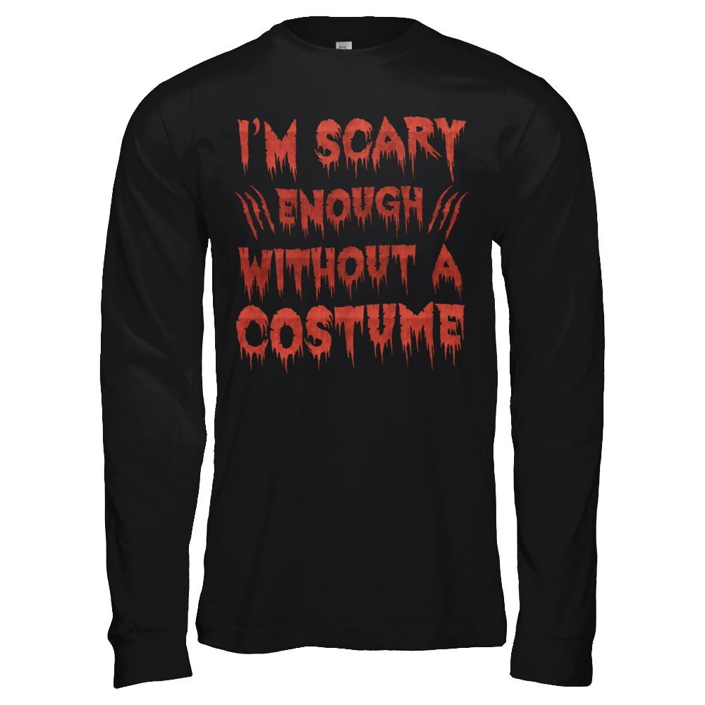 I'm Scary Enough Without A Costume-T-Shirt & Hoodie-Long Sleeve T-Shirt-Black