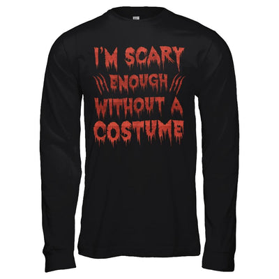 I'm Scary Enough Without A Costume-T-Shirt & Hoodie-Long Sleeve T-Shirt-Black