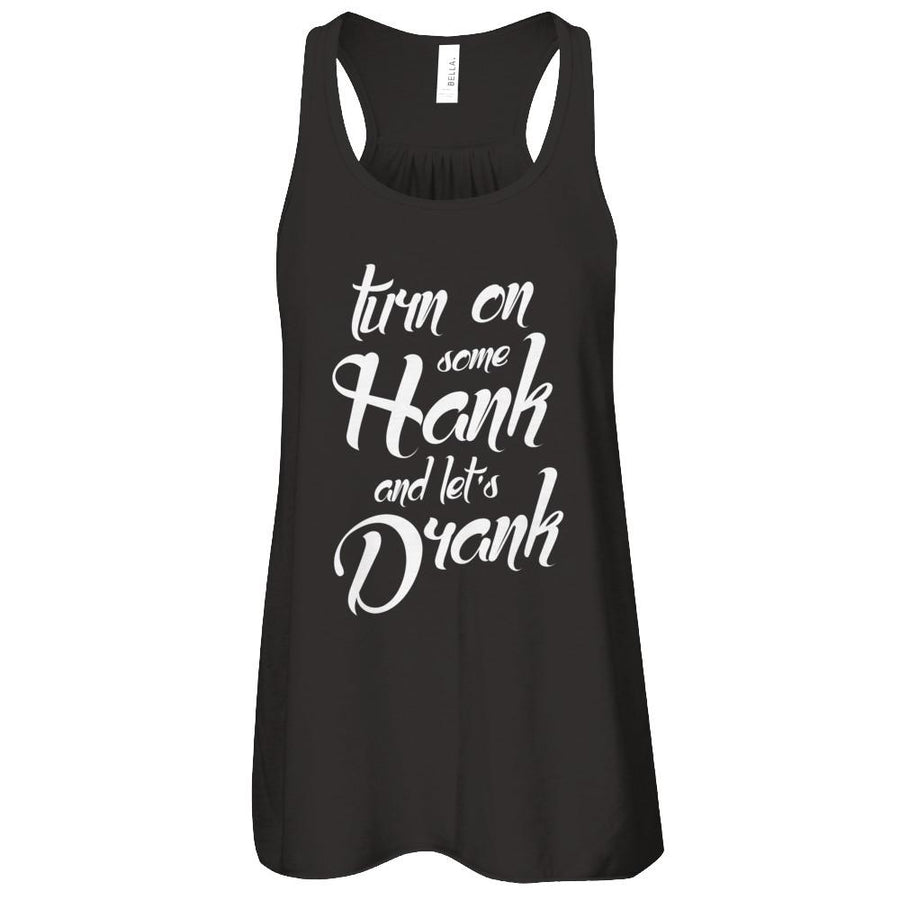 Turn On Some Hank And Let's Drank Drink Wine-T-Shirt & Tank Top-Women's Flowy Racerback Tank-Black