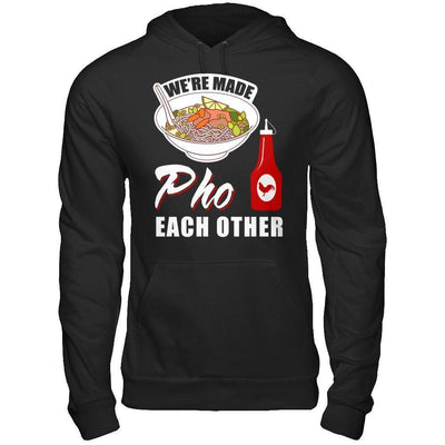 We're Made Pho Each Other T-Shirt Funny Vietnamese Pho Soup-T-Shirt & Hoodie-Pullover Hoodie-Black