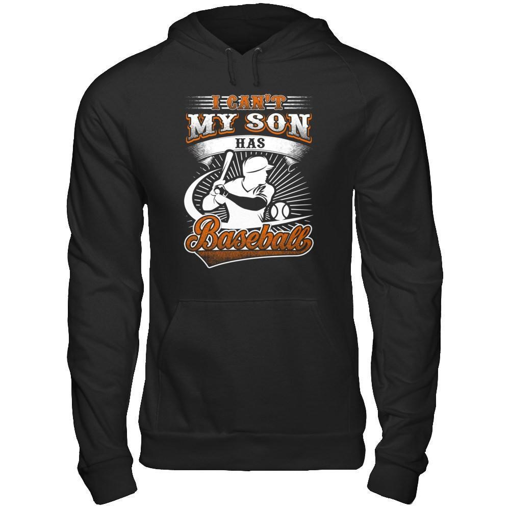 I Can't My Son Has Baseball-T-Shirt & Hoodie-Pullover Hoodie-Black