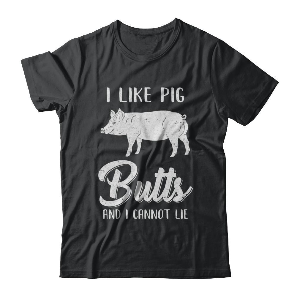 I Like Pig Butts And I Cannot Lie