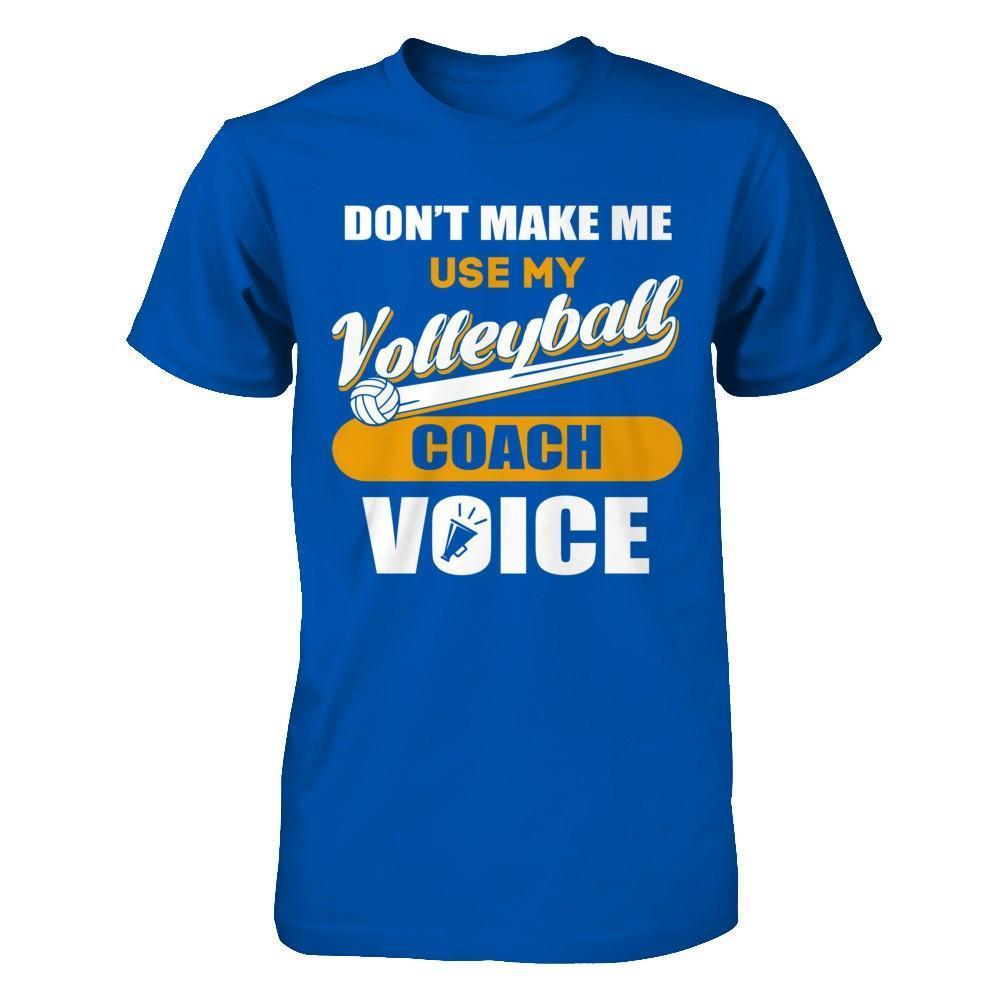 Don't Make Me Use My Volleyball Coach Voice-T-Shirt & Hoodie-Premium T-Shirt-Royal