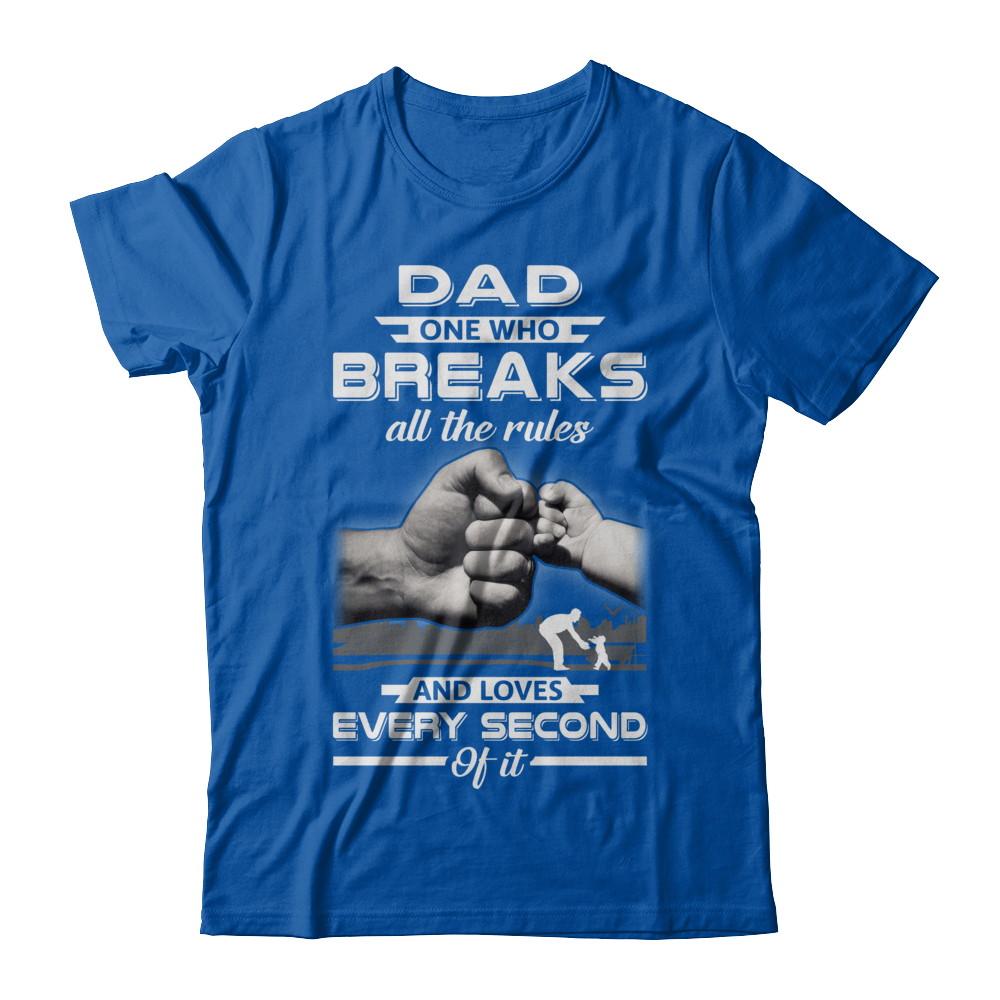 Dad One Who Breaks All The Rules And Loves Every Second Of It-T-Shirt & Hoodie-Premium T-Shirt-Royal