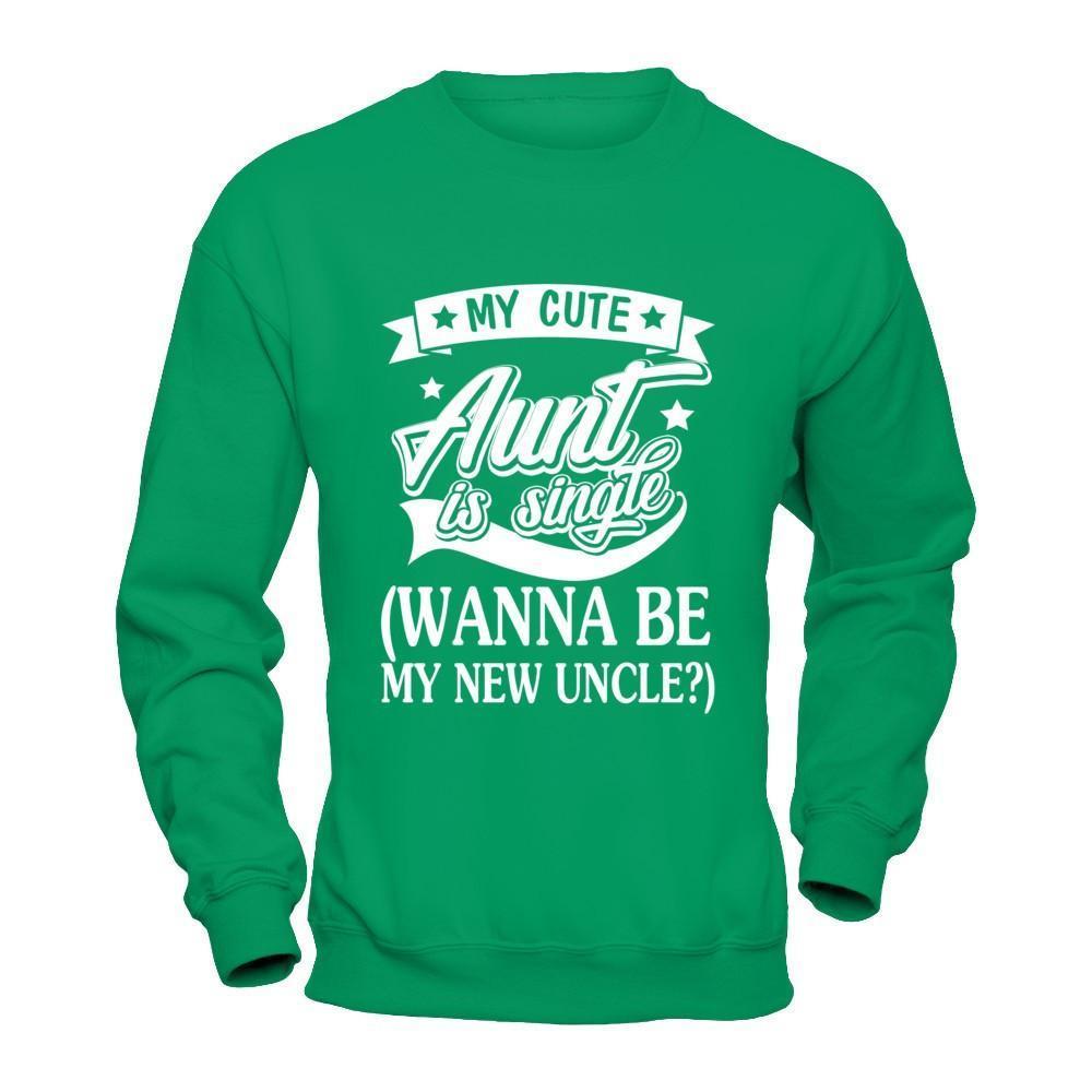 My Cute Aunt Is Single Wanna Be My New Uncle-T-Shirt & Hoodie-Crewneck Sweatshirt-Irish Green
