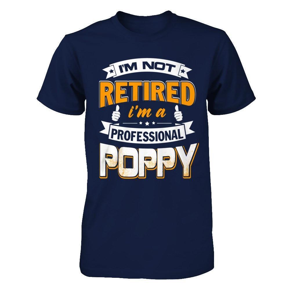 I'm Not Retired I'm A Professional Poppy-T-Shirt & Hoodie-Classic T-Shirt-Navy