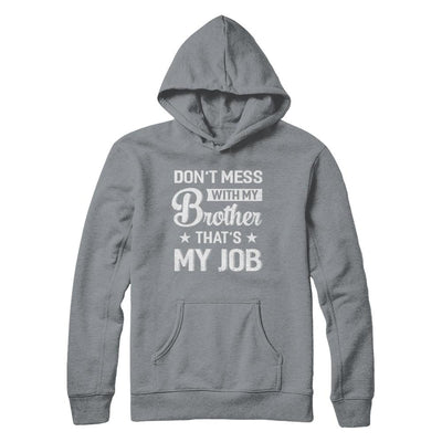 Don't Mess With My Brother That's My Job-T-Shirt & Hoodie-Pullover Hoodie-Light Steel