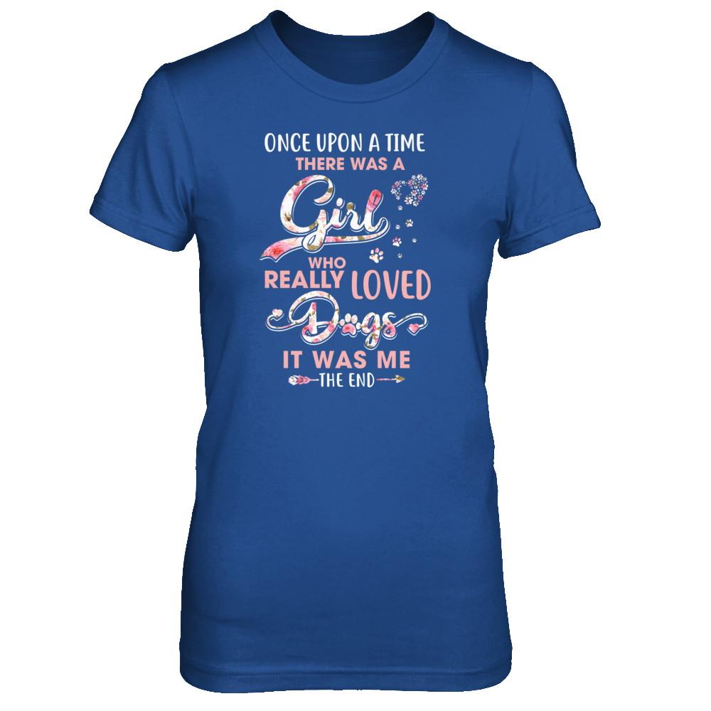 Once Upon A Time There Was A Girl Who Really Loved Dogs-T-Shirt & Tank Top-Women's T-Shirt-Royal