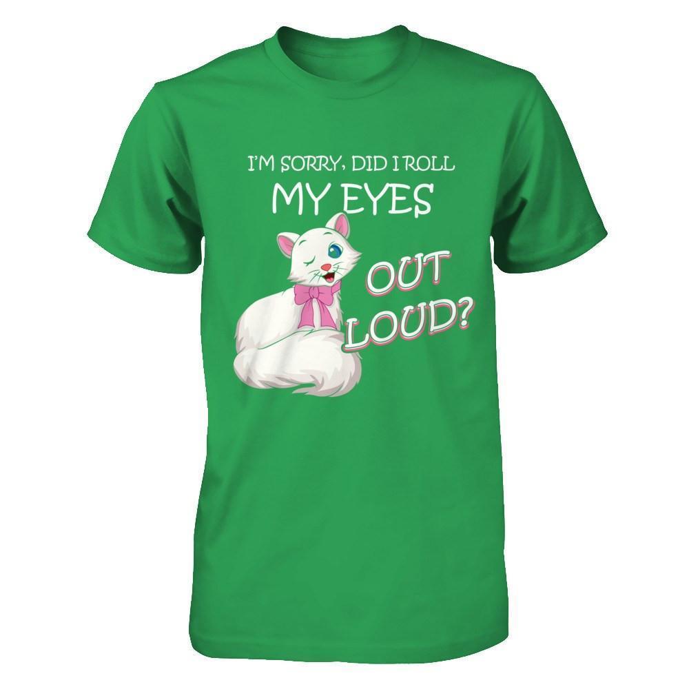 I'm Sorry Did I Roll My Eyes Out Loud-T-Shirt & Hoodie-Premium T-Shirt-Kelly Green